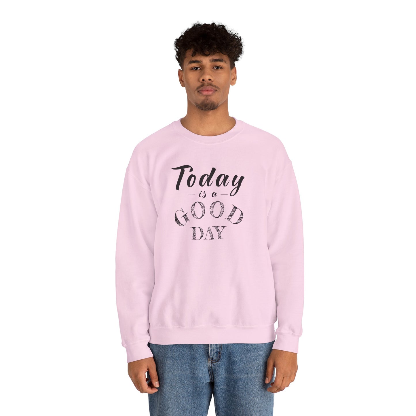 Today is A Good Day Unisex Crewneck Sweatshirt, Today is a Good Day, Cozy Casual Wear, Gift for Friends, Motivational Apparel