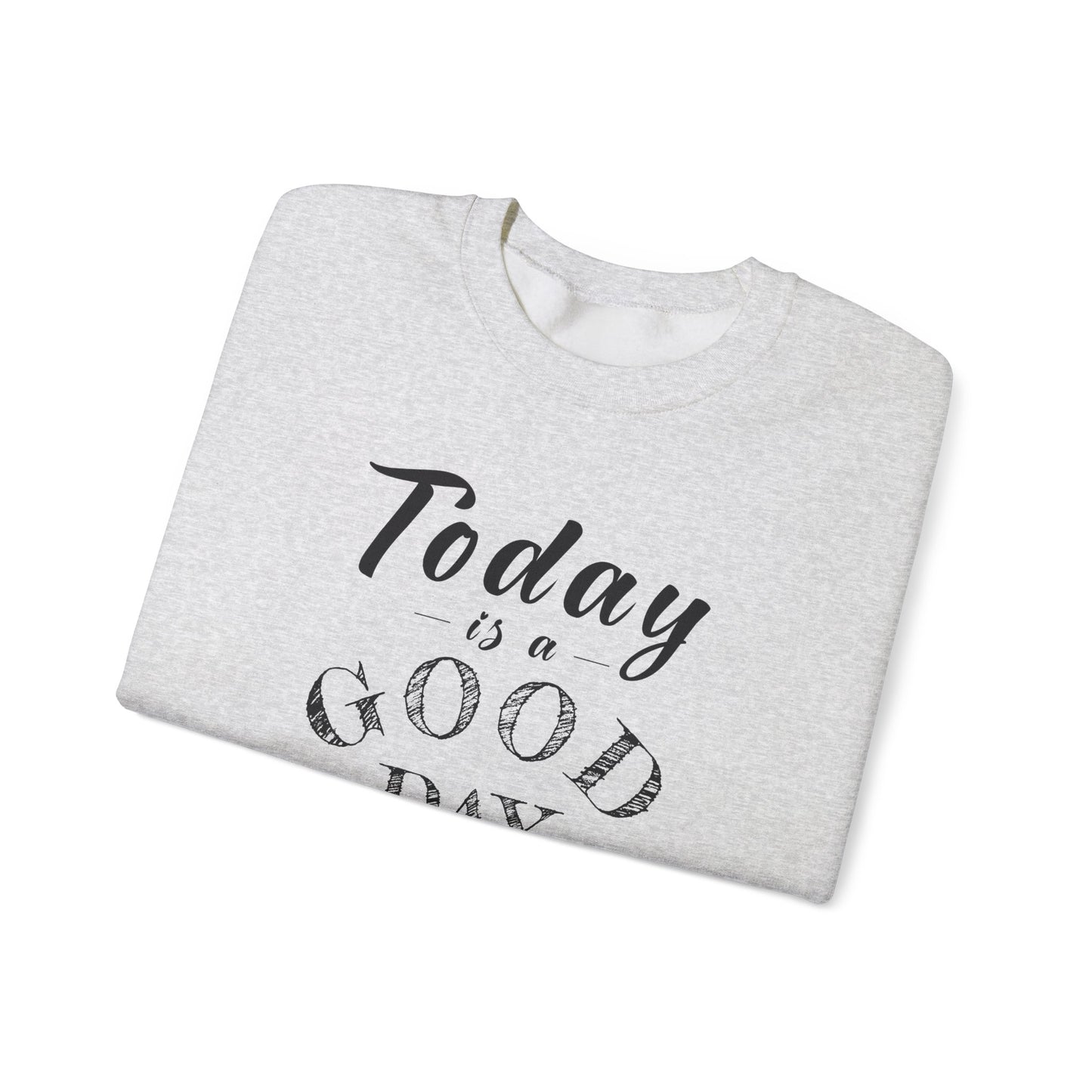 Today is A Good Day Unisex Crewneck Sweatshirt, Today is a Good Day, Cozy Casual Wear, Gift for Friends, Motivational Apparel