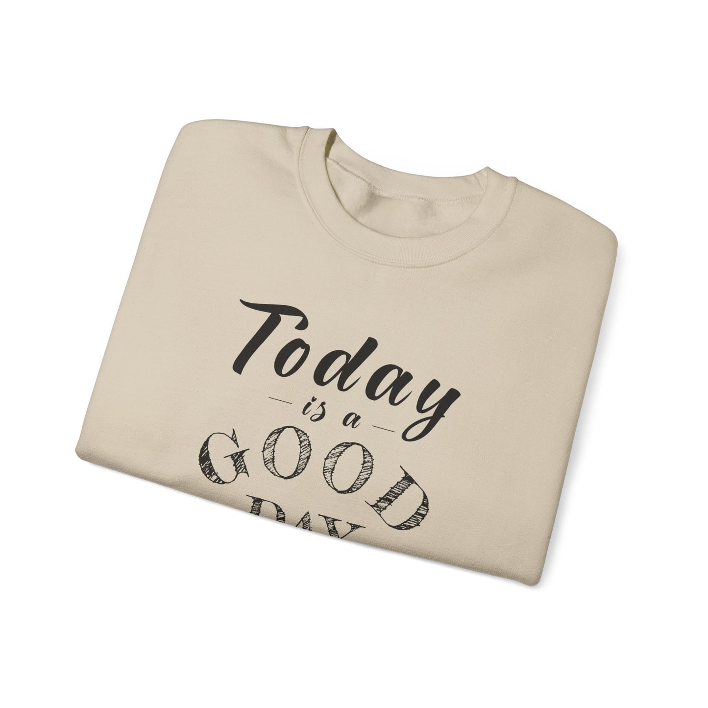 Today is A Good Day Unisex Crewneck Sweatshirt, Today is a Good Day, Cozy Casual Wear, Gift for Friends, Motivational Apparel