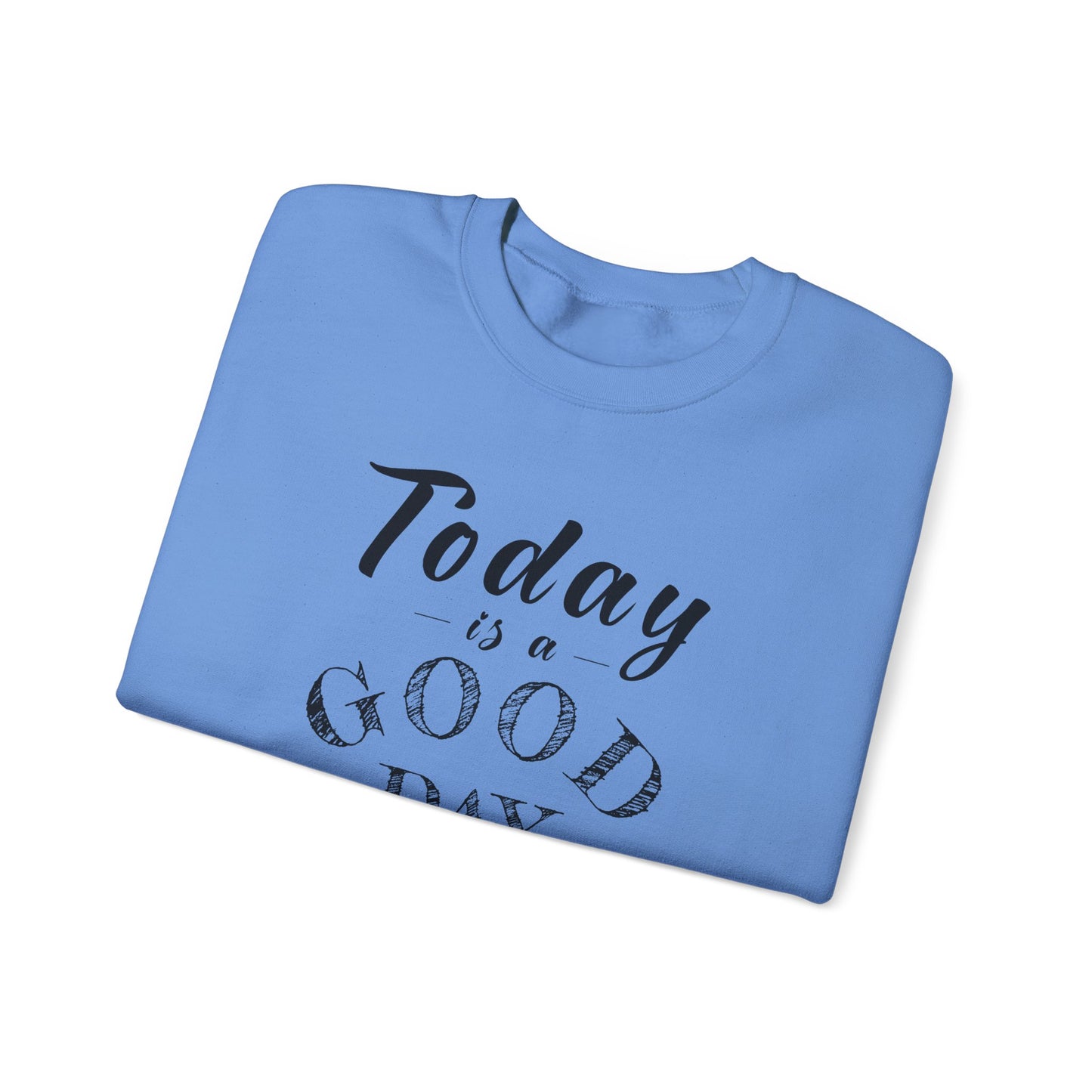 Today is A Good Day Unisex Crewneck Sweatshirt, Today is a Good Day, Cozy Casual Wear, Gift for Friends, Motivational Apparel