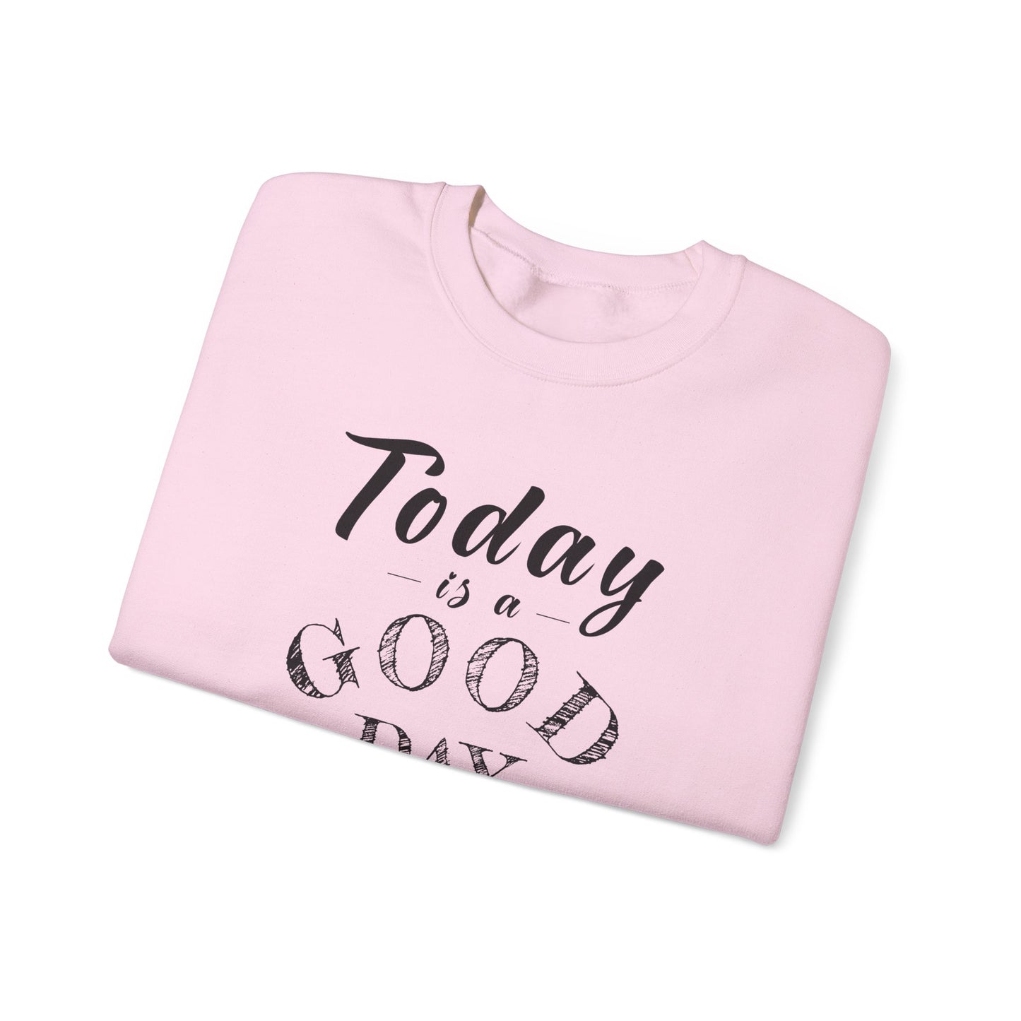 Today is A Good Day Unisex Crewneck Sweatshirt, Today is a Good Day, Cozy Casual Wear, Gift for Friends, Motivational Apparel