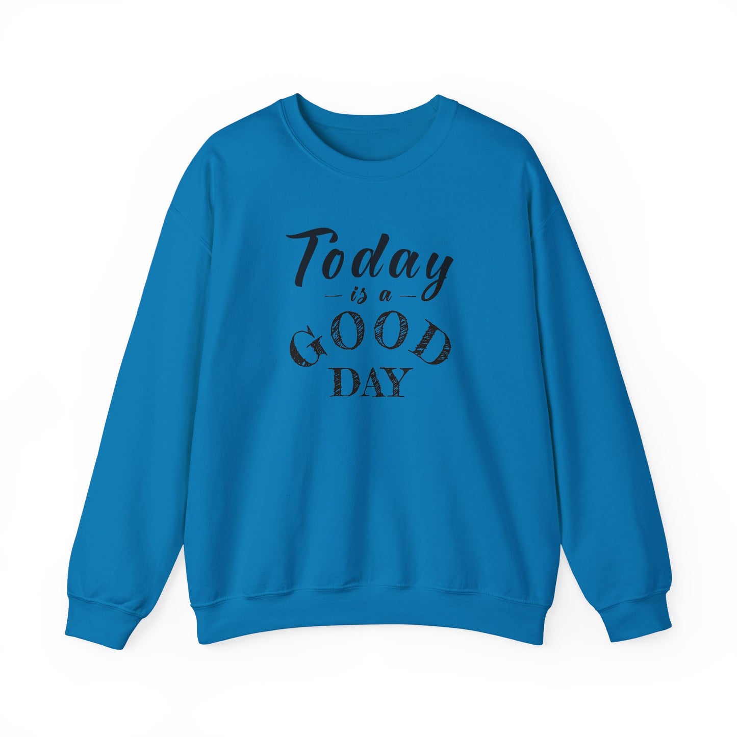Today is A Good Day Unisex Crewneck Sweatshirt, Today is a Good Day, Cozy Casual Wear, Gift for Friends, Motivational Apparel