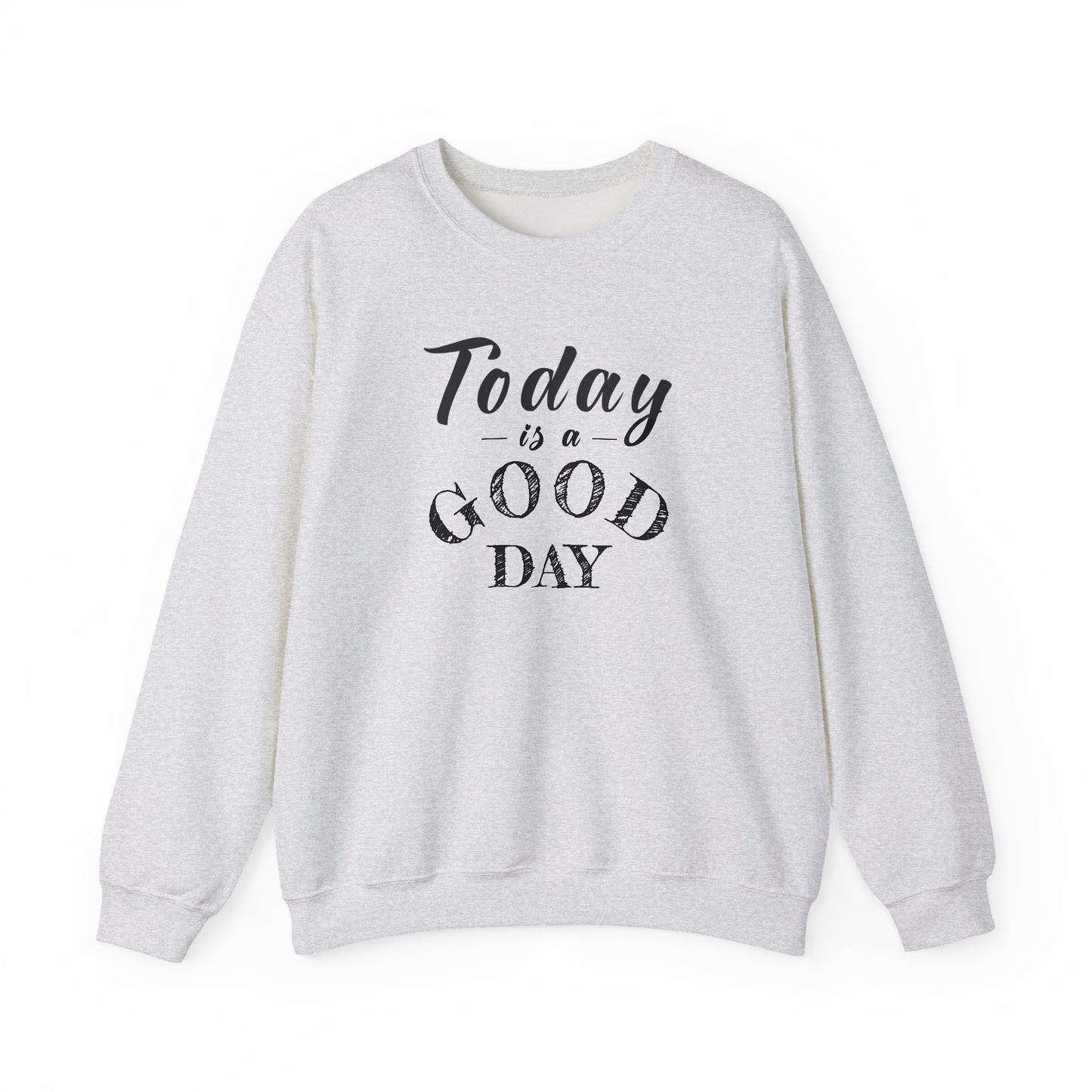 Today is A Good Day Unisex Crewneck Sweatshirt, Today is a Good Day, Cozy Casual Wear, Gift for Friends, Motivational Apparel