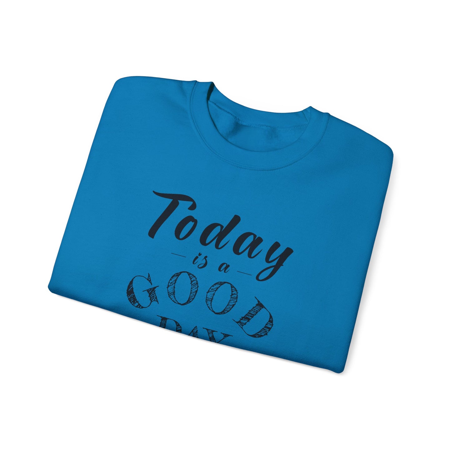 Today is A Good Day Unisex Crewneck Sweatshirt, Today is a Good Day, Cozy Casual Wear, Gift for Friends, Motivational Apparel
