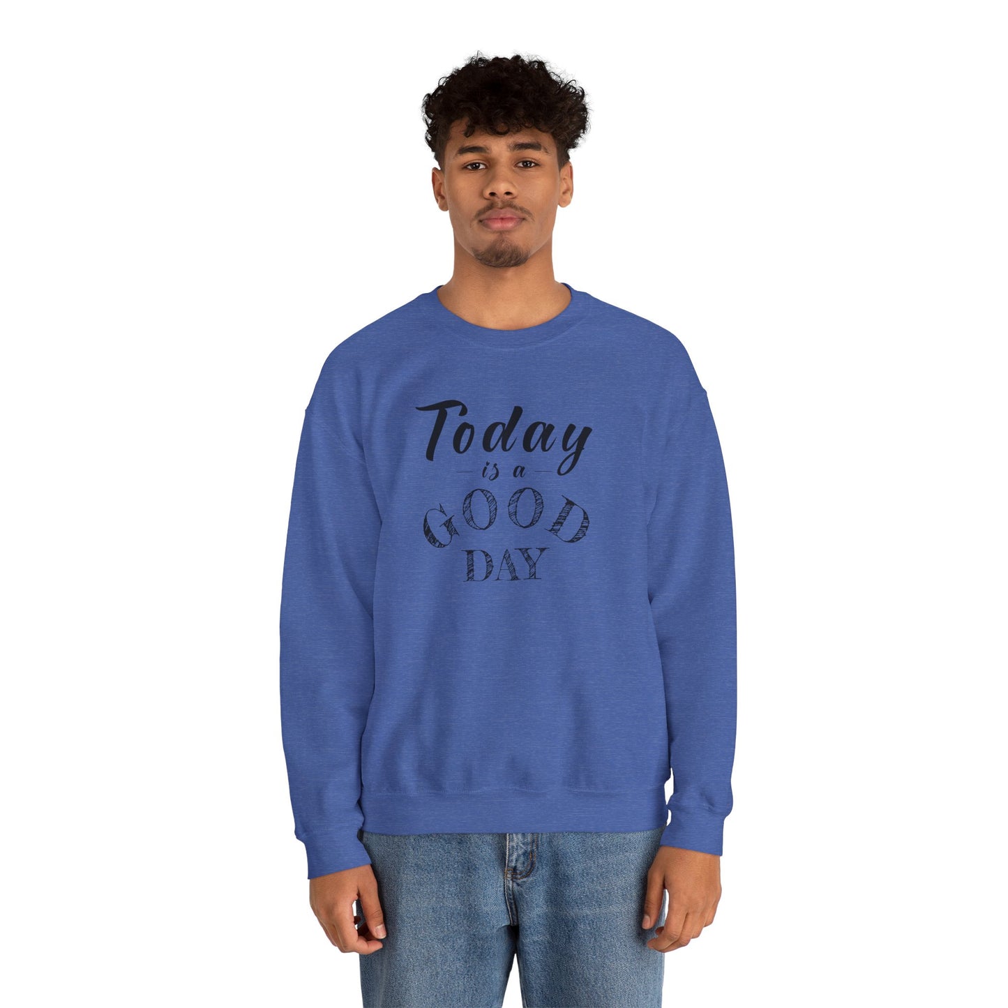 Today is A Good Day Unisex Crewneck Sweatshirt, Today is a Good Day, Cozy Casual Wear, Gift for Friends, Motivational Apparel