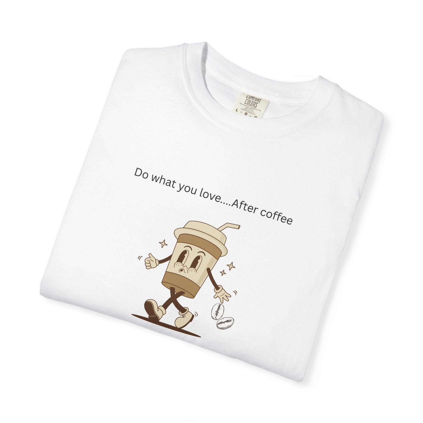 Funny Coffee Lover T-Shirt - 'Do What You Love...After Coffee'