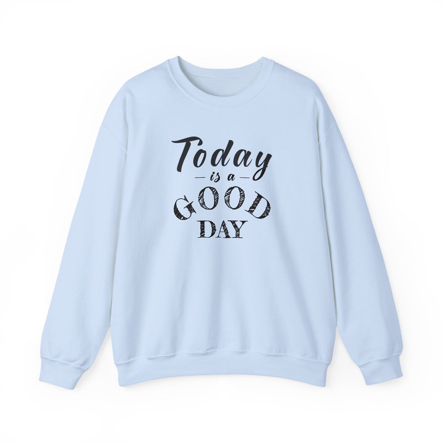 Today is A Good Day Unisex Crewneck Sweatshirt, Today is a Good Day, Cozy Casual Wear, Gift for Friends, Motivational Apparel