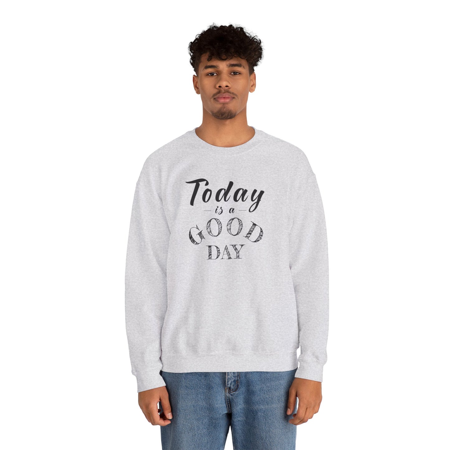 Today is A Good Day Unisex Crewneck Sweatshirt, Today is a Good Day, Cozy Casual Wear, Gift for Friends, Motivational Apparel
