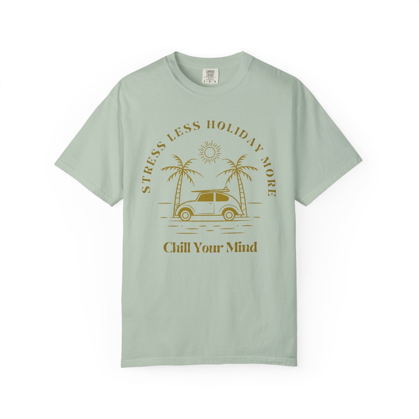 Chill Your Mind Garment-Dyed T-Shirt, Relaxed Summer Vibe Tee, Stress Less Holiday Shirt, Casual Travel Top, Gift for Beach Lovers