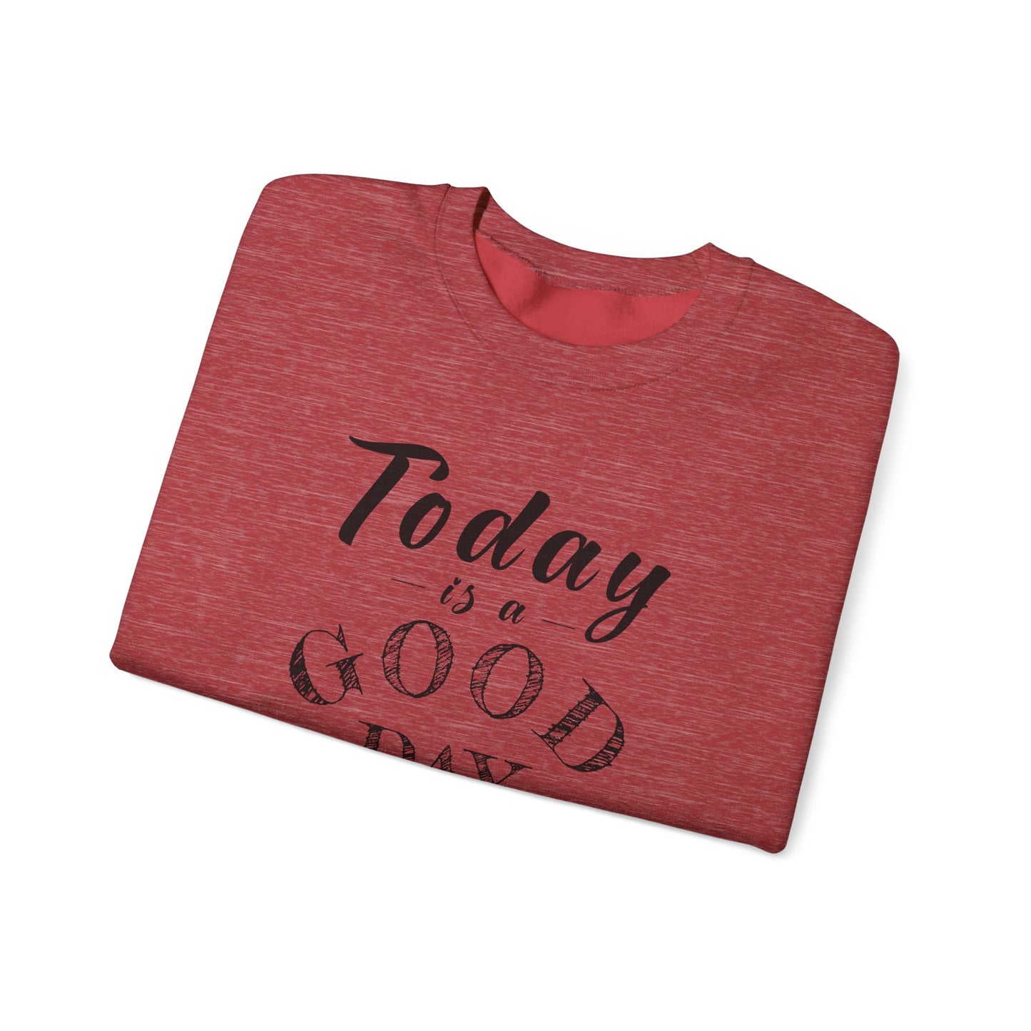 Today is A Good Day Unisex Crewneck Sweatshirt, Today is a Good Day, Cozy Casual Wear, Gift for Friends, Motivational Apparel