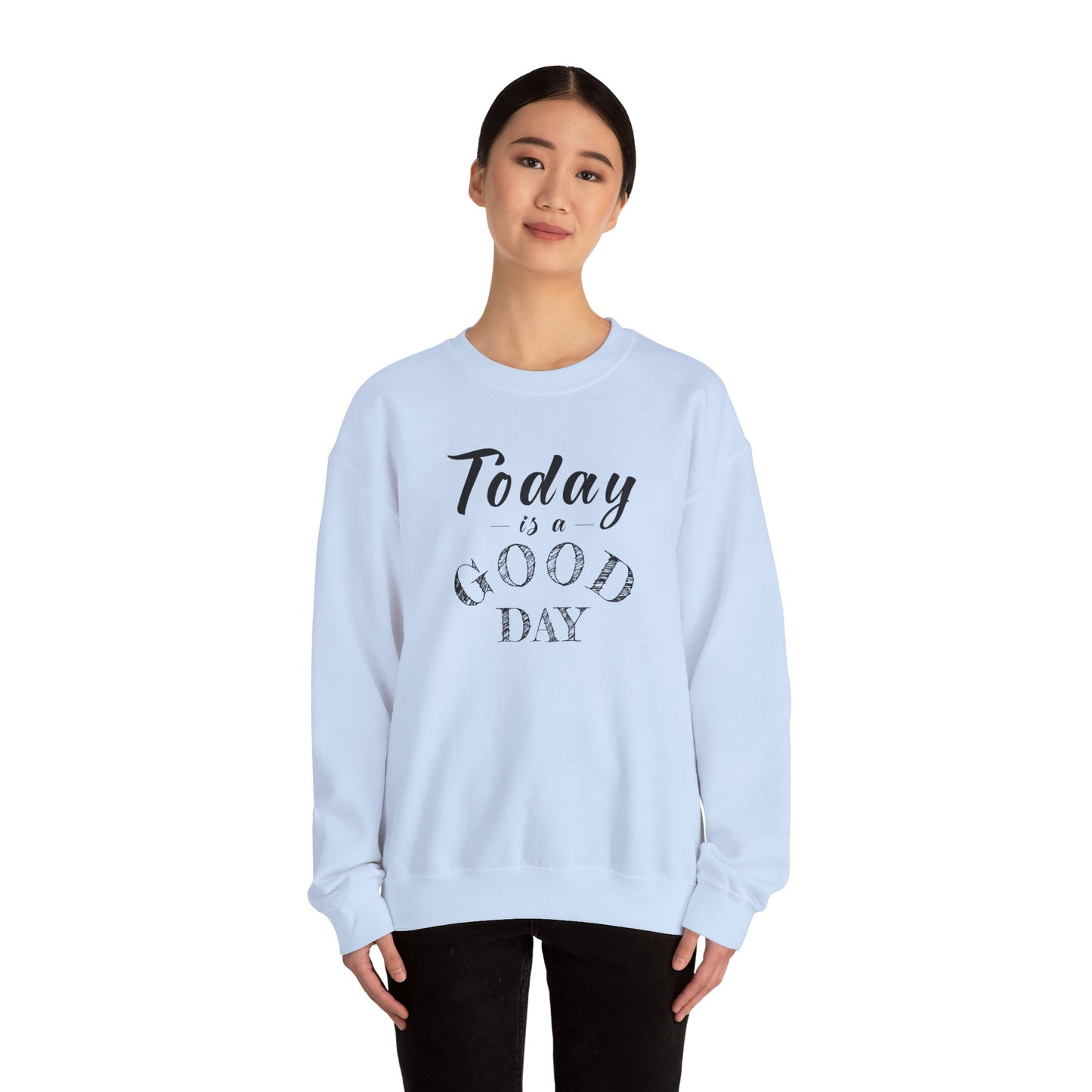 Today is A Good Day Unisex Crewneck Sweatshirt, Today is a Good Day, Cozy Casual Wear, Gift for Friends, Motivational Apparel