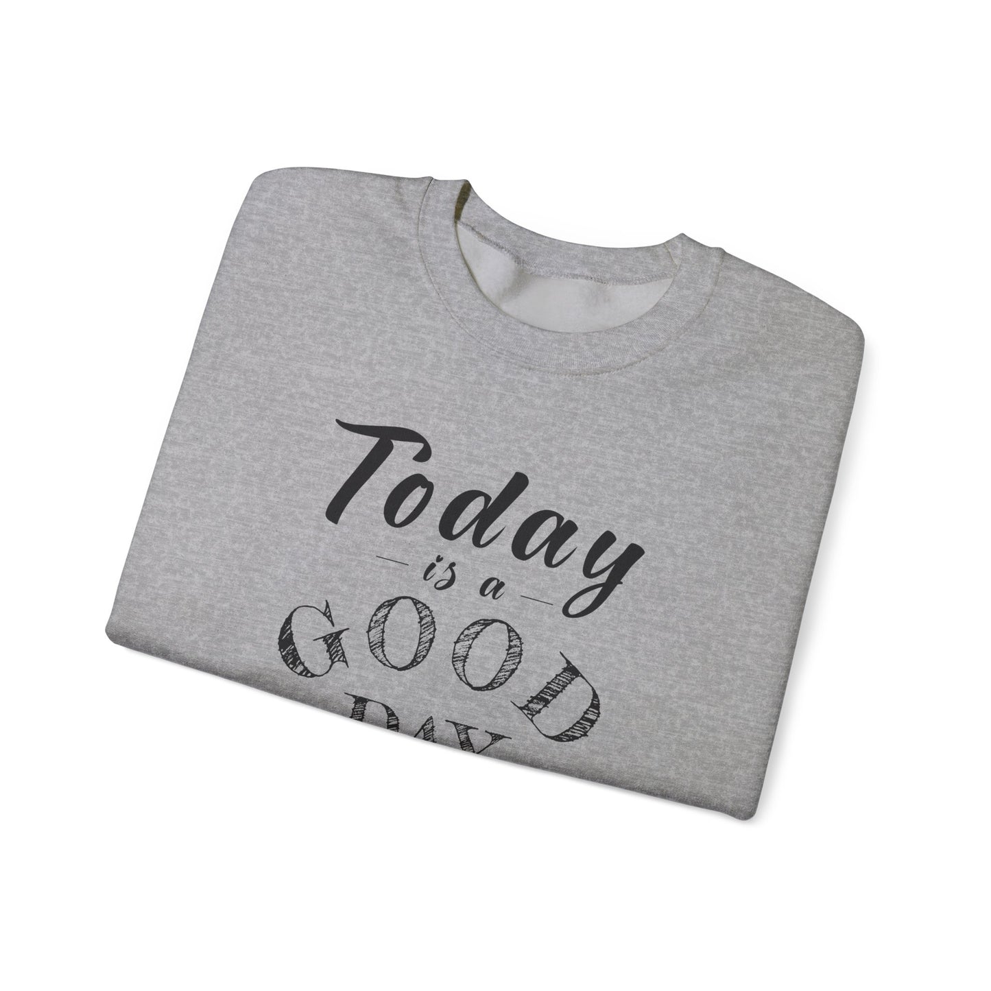 Today is A Good Day Unisex Crewneck Sweatshirt, Today is a Good Day, Cozy Casual Wear, Gift for Friends, Motivational Apparel