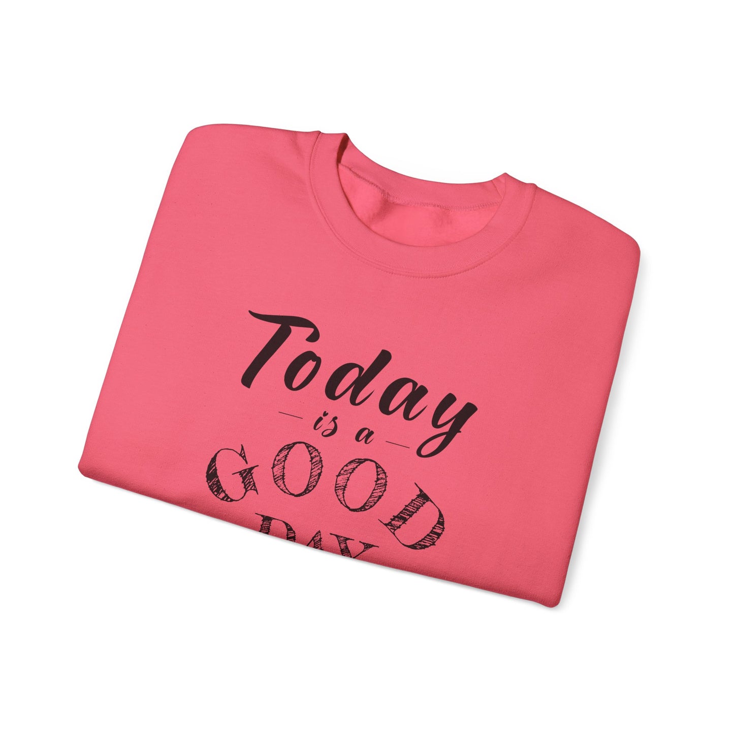 Today is A Good Day Unisex Crewneck Sweatshirt, Today is a Good Day, Cozy Casual Wear, Gift for Friends, Motivational Apparel