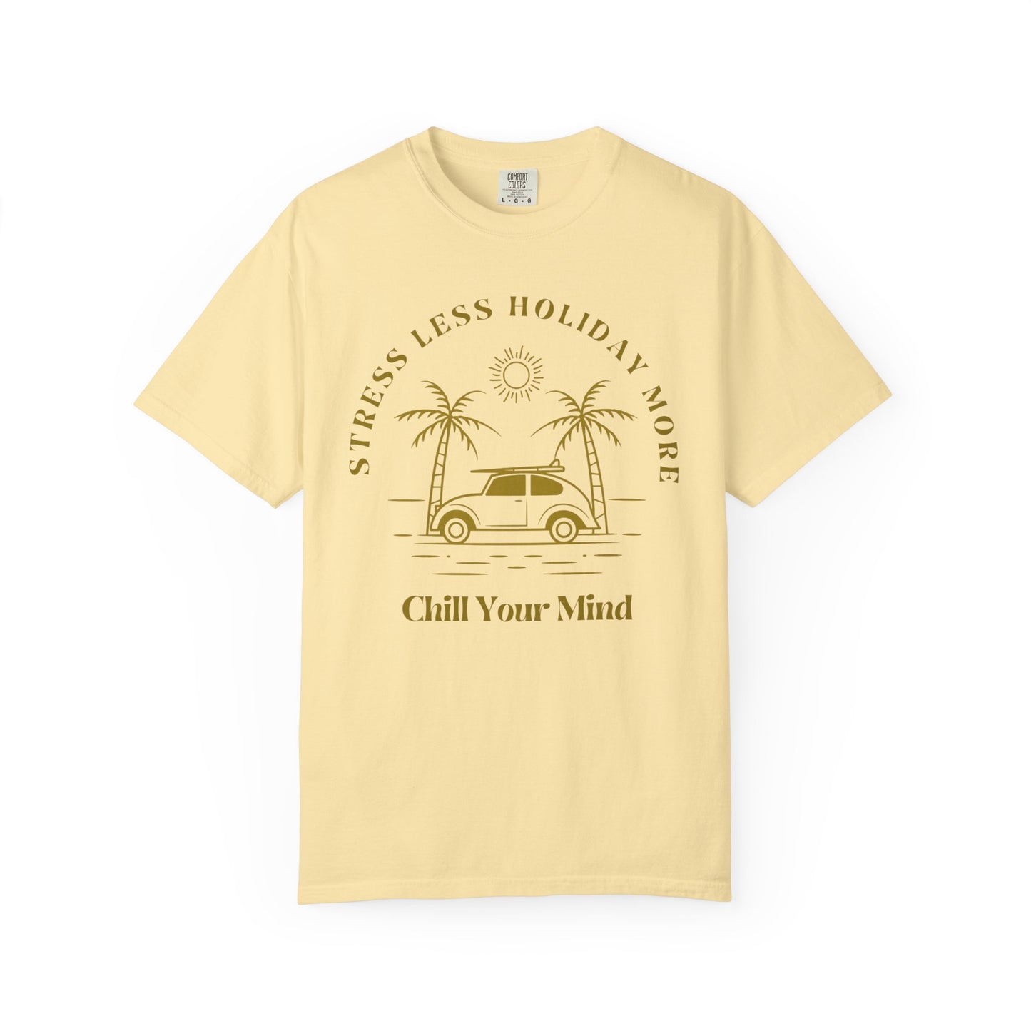 Chill Your Mind Garment-Dyed T-Shirt, Relaxed Summer Vibe Tee, Stress Less Holiday Shirt, Casual Travel Top, Gift for Beach Lovers