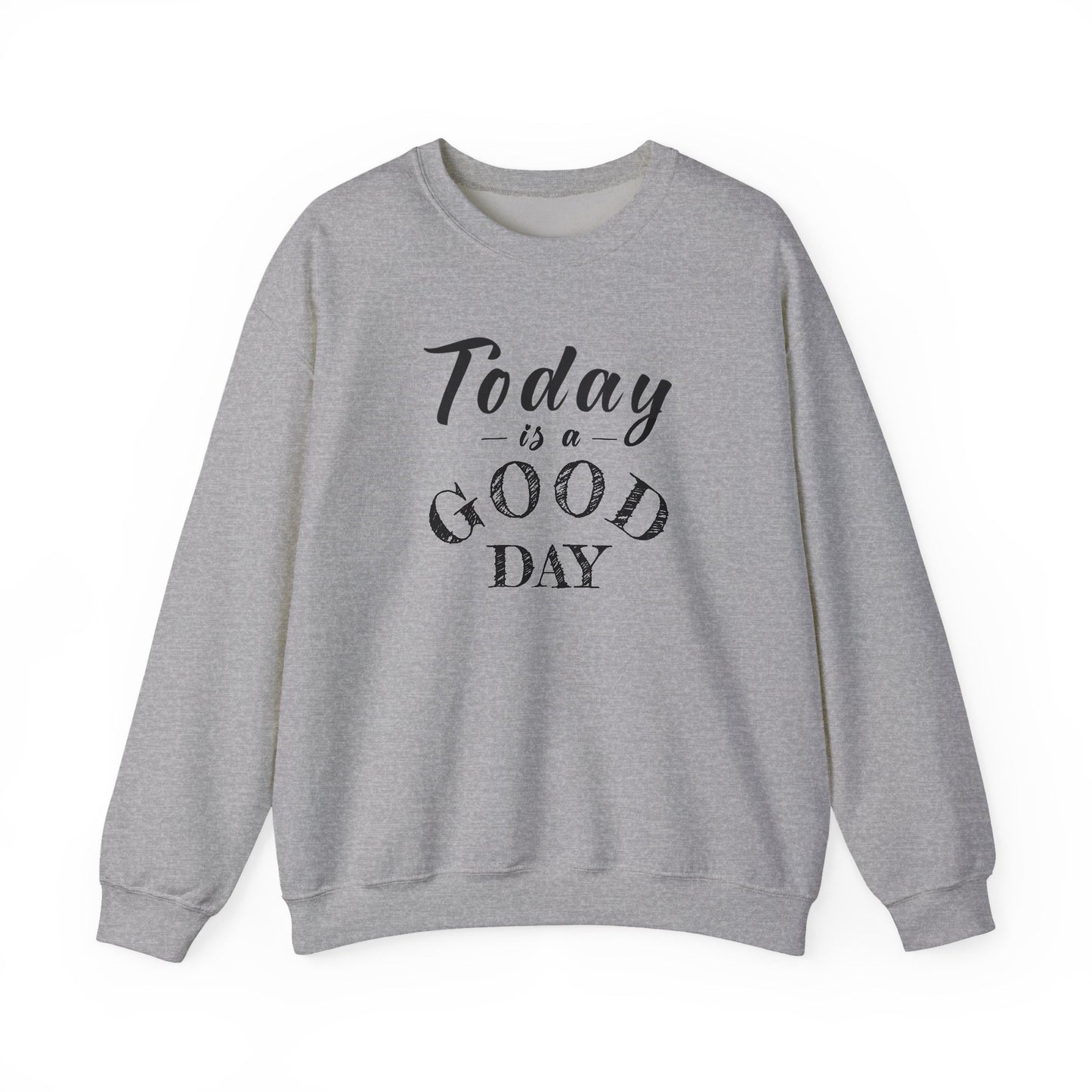 Today is A Good Day Unisex Crewneck Sweatshirt, Today is a Good Day, Cozy Casual Wear, Gift for Friends, Motivational Apparel