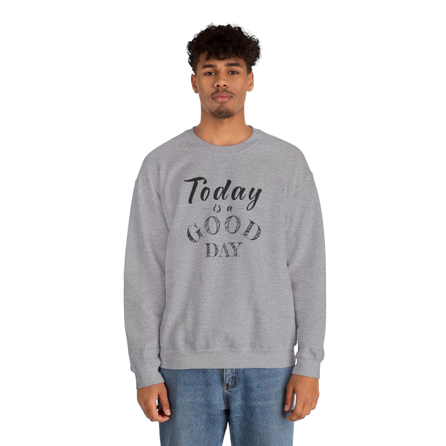 Today is A Good Day Unisex Crewneck Sweatshirt, Today is a Good Day, Cozy Casual Wear, Gift for Friends, Motivational Apparel