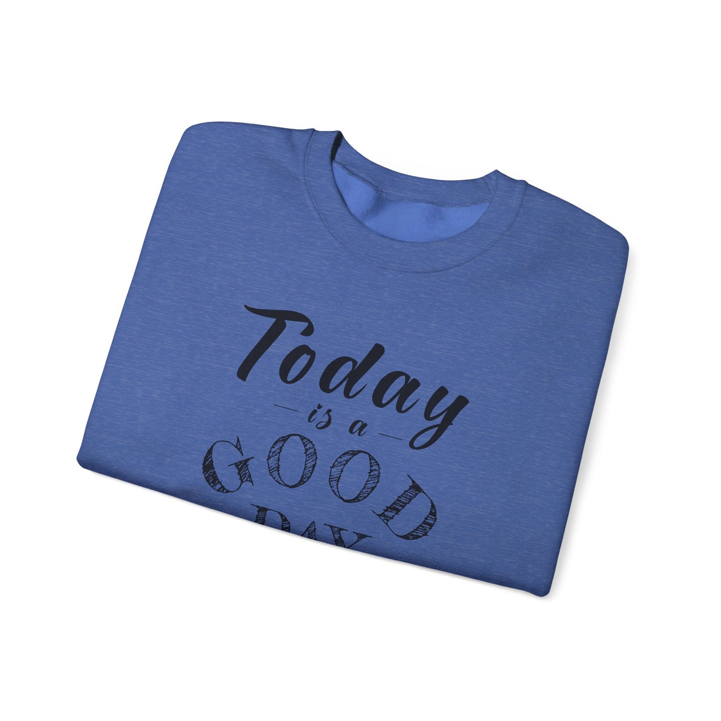Today is A Good Day Unisex Crewneck Sweatshirt, Today is a Good Day, Cozy Casual Wear, Gift for Friends, Motivational Apparel