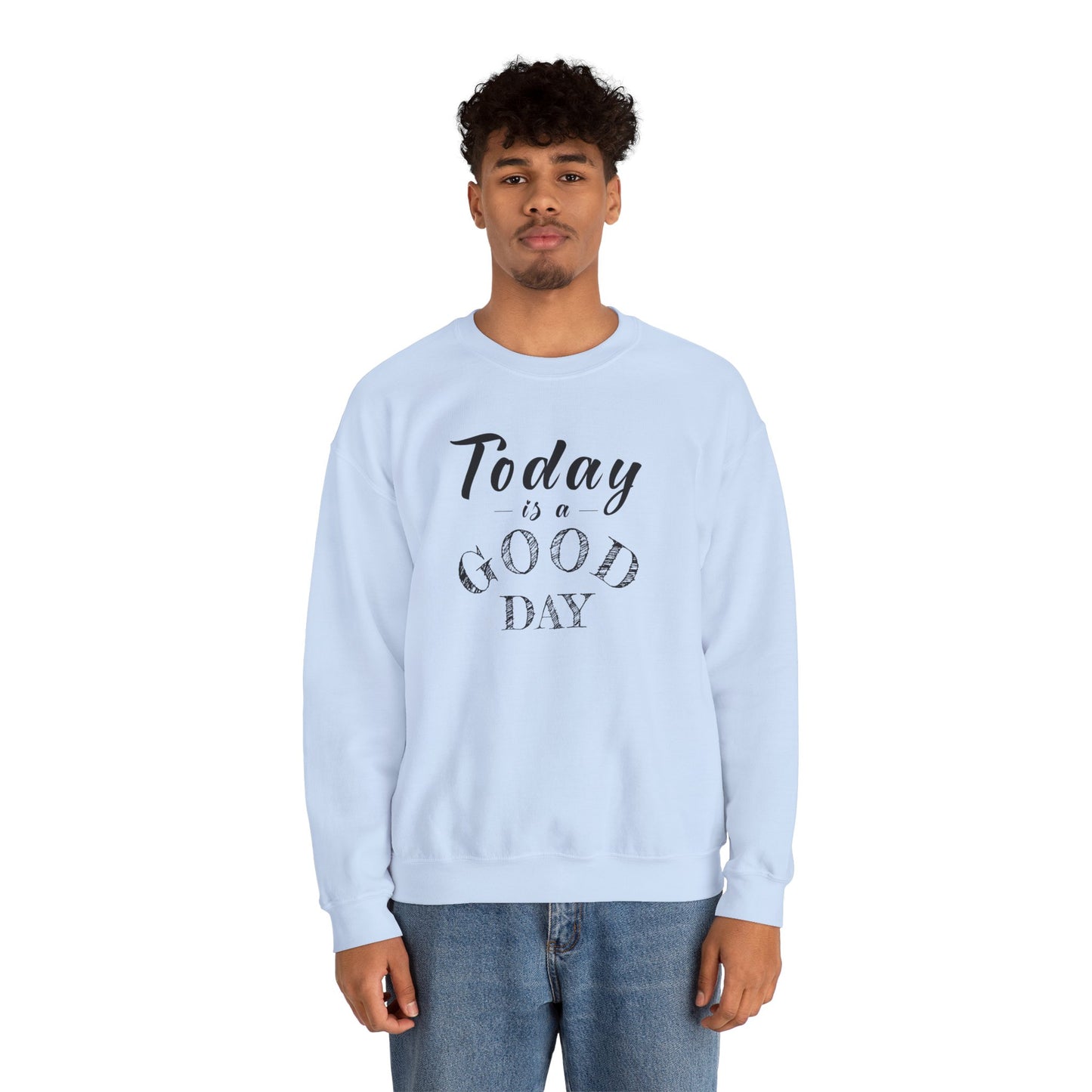 Today is A Good Day Unisex Crewneck Sweatshirt, Today is a Good Day, Cozy Casual Wear, Gift for Friends, Motivational Apparel