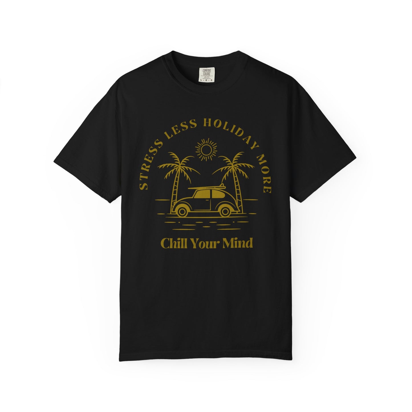 Chill Your Mind Garment-Dyed T-Shirt, Relaxed Summer Vibe Tee, Stress Less Holiday Shirt, Casual Travel Top, Gift for Beach Lovers