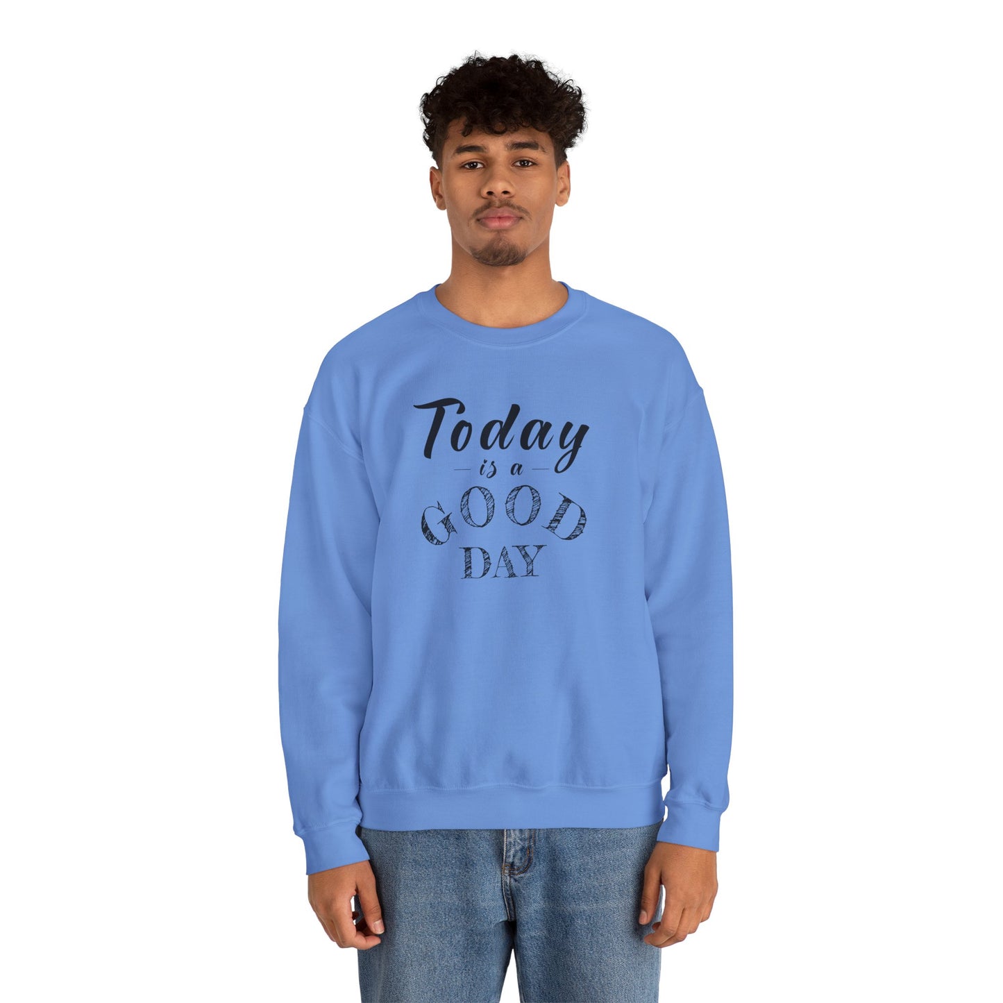 Today is A Good Day Unisex Crewneck Sweatshirt, Today is a Good Day, Cozy Casual Wear, Gift for Friends, Motivational Apparel