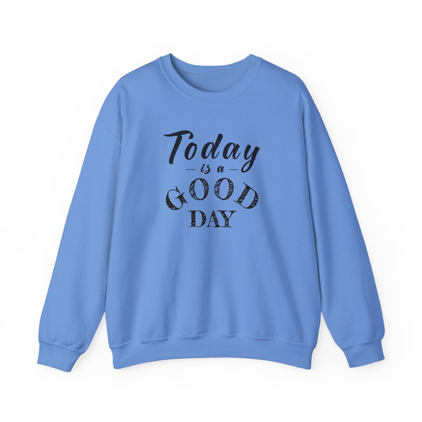 Today is A Good Day Unisex Crewneck Sweatshirt, Today is a Good Day, Cozy Casual Wear, Gift for Friends, Motivational Apparel