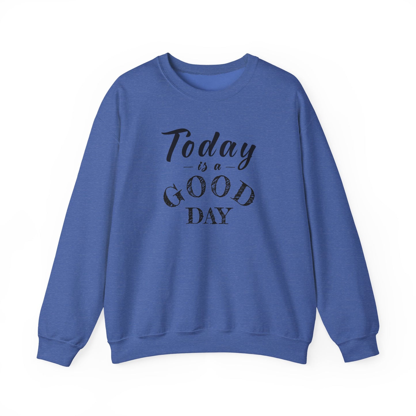 Today is A Good Day Unisex Crewneck Sweatshirt, Today is a Good Day, Cozy Casual Wear, Gift for Friends, Motivational Apparel