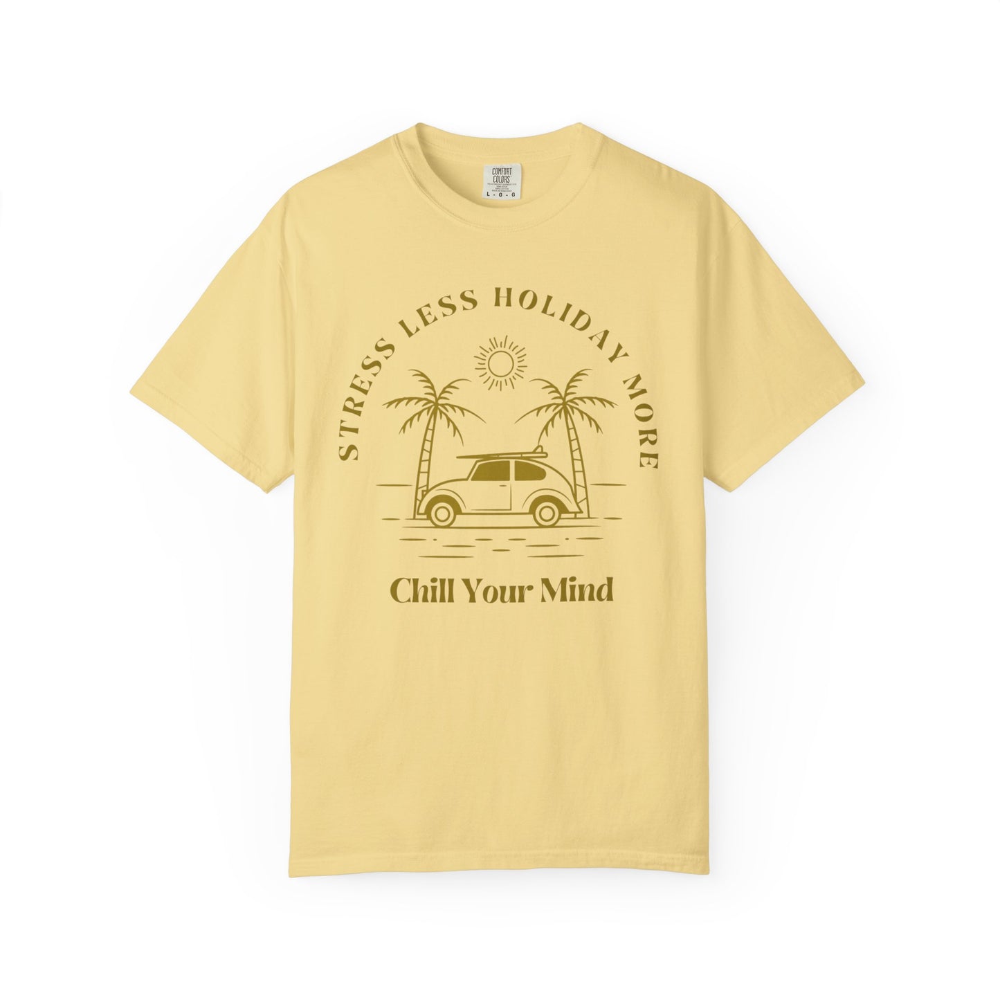 Chill Your Mind Garment-Dyed T-Shirt, Relaxed Summer Vibe Tee, Stress Less Holiday Shirt, Casual Travel Top, Gift for Beach Lovers
