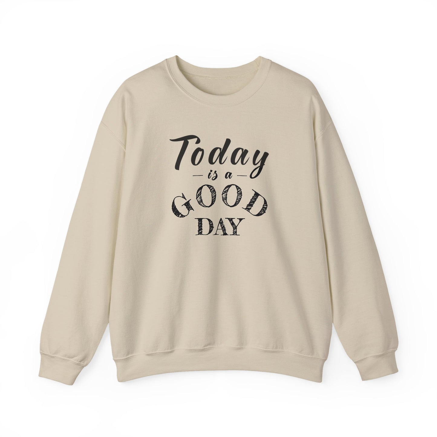 Today is A Good Day Unisex Crewneck Sweatshirt, Today is a Good Day, Cozy Casual Wear, Gift for Friends, Motivational Apparel