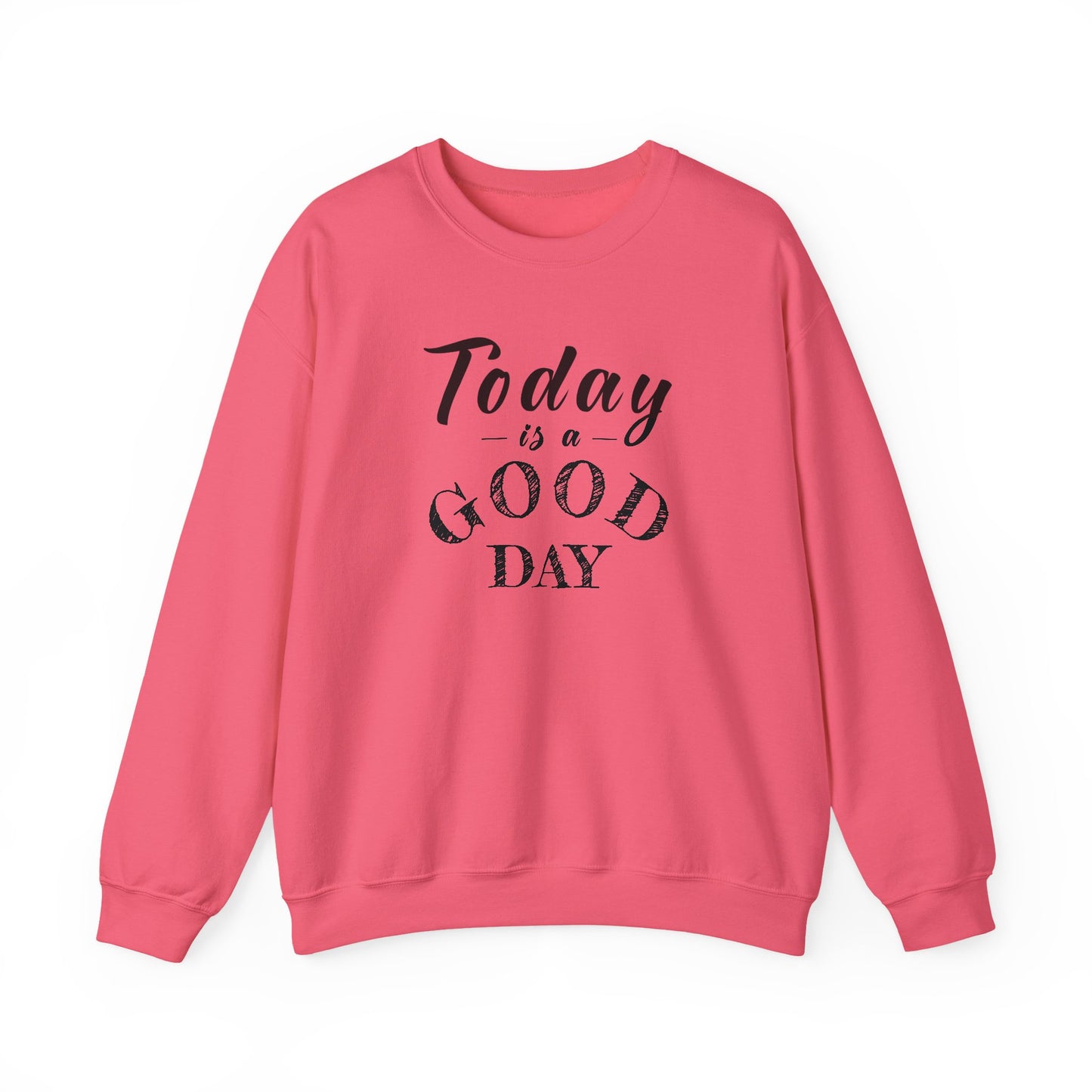 Today is A Good Day Unisex Crewneck Sweatshirt, Today is a Good Day, Cozy Casual Wear, Gift for Friends, Motivational Apparel
