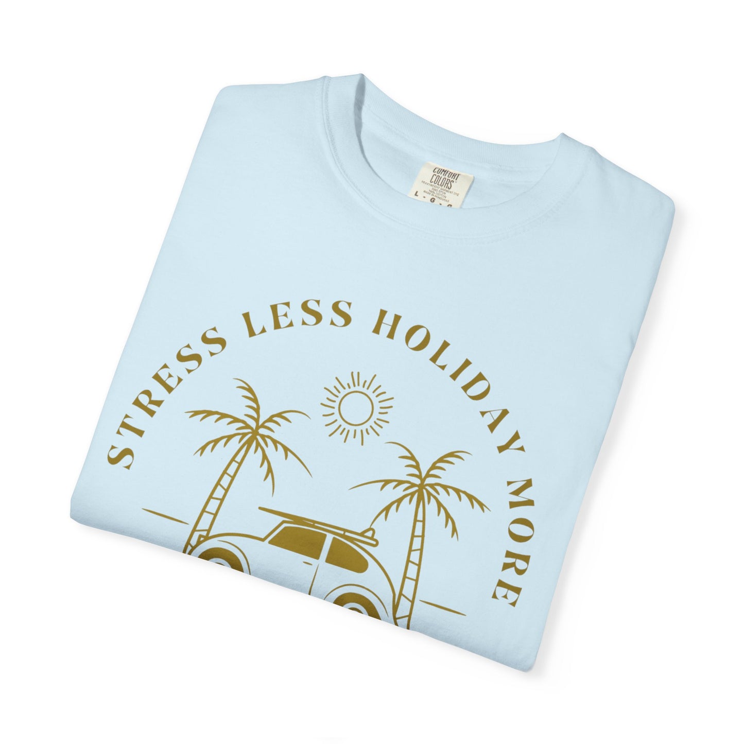 Chill Your Mind Garment-Dyed T-Shirt, Relaxed Summer Vibe Tee, Stress Less Holiday Shirt, Casual Travel Top, Gift for Beach Lovers
