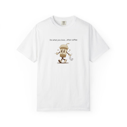 Funny Coffee Lover T-Shirt - 'Do What You Love...After Coffee'
