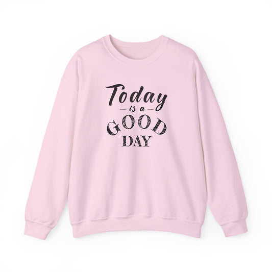 Today is A Good Day Unisex Crewneck Sweatshirt, Today is a Good Day, Cozy Casual Wear, Gift for Friends, Motivational Apparel