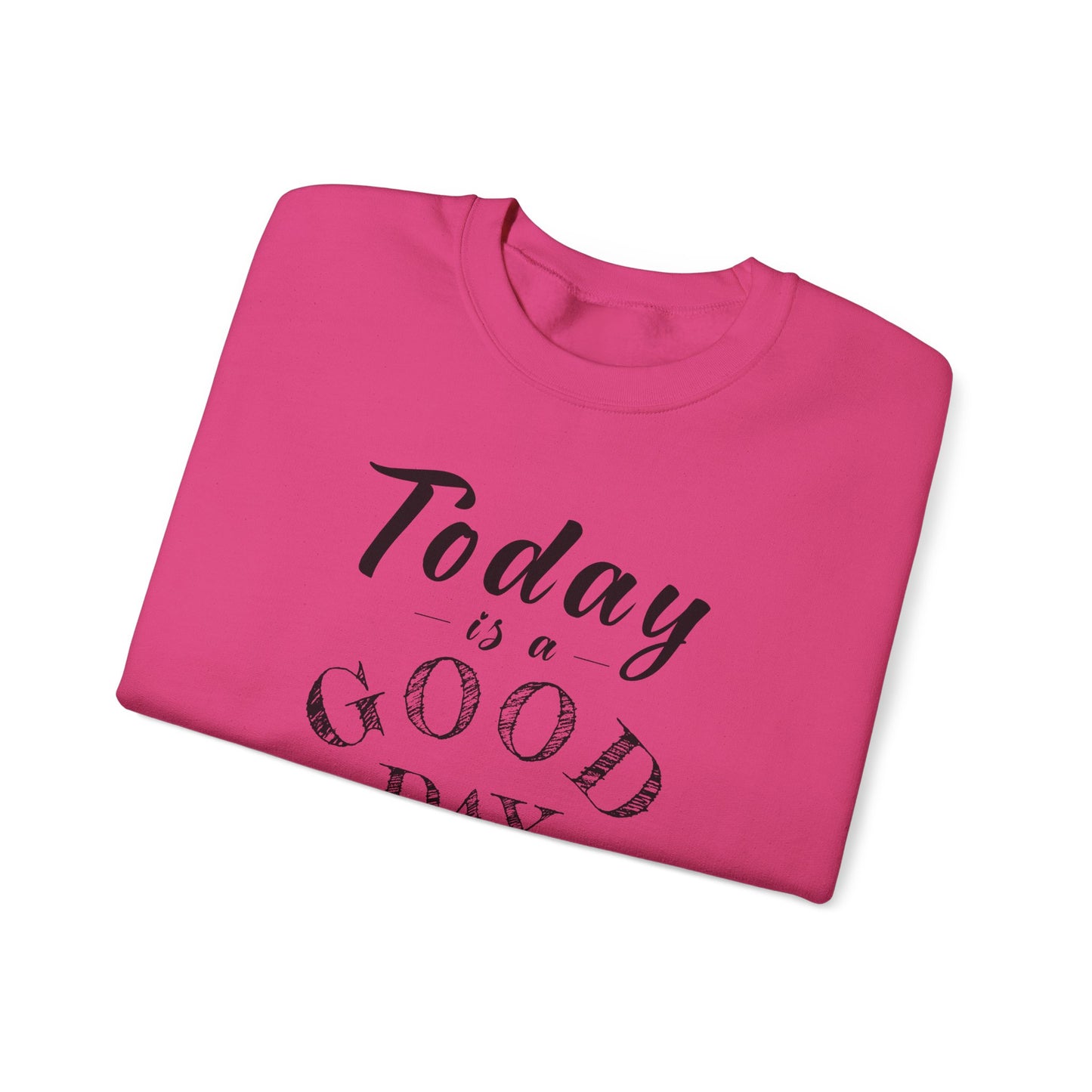 Today is A Good Day Unisex Crewneck Sweatshirt, Today is a Good Day, Cozy Casual Wear, Gift for Friends, Motivational Apparel